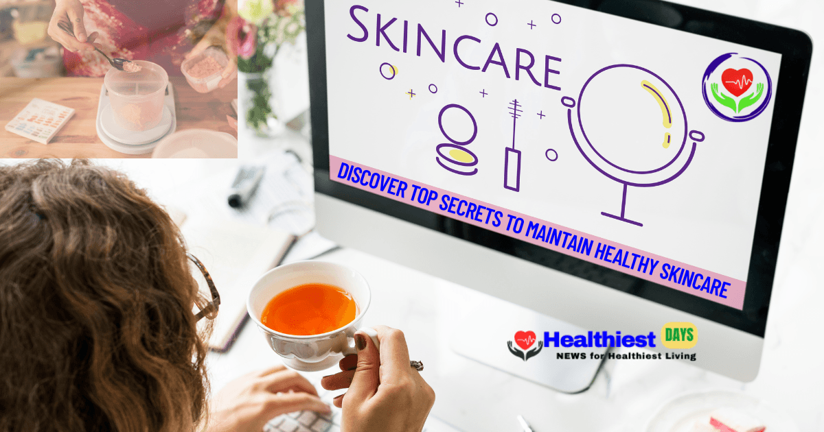 Discover Top Secrets to Maintain Healthy Skincare