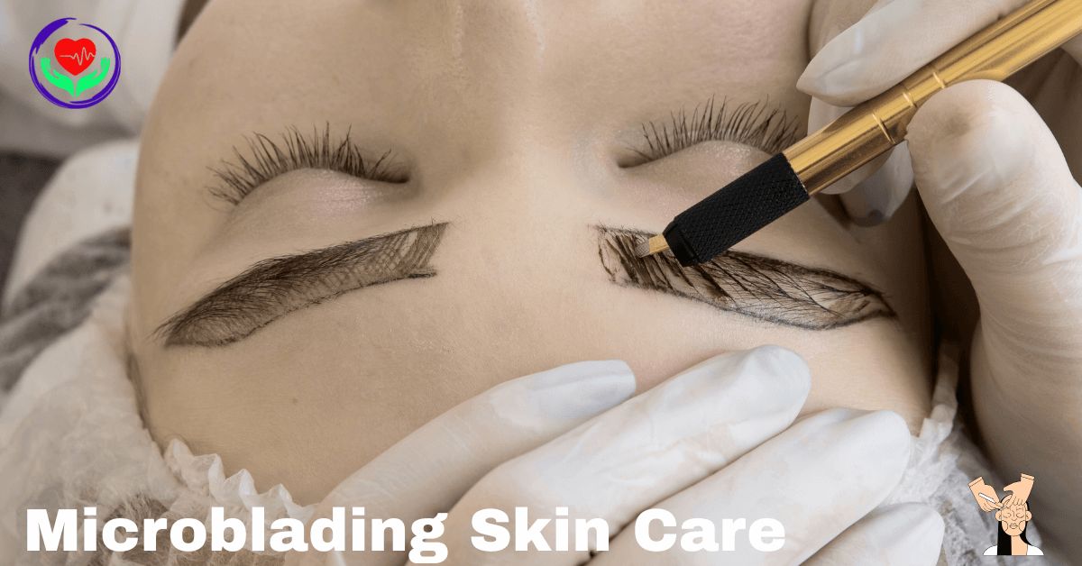 Microblading Skin Care: The Ultimate Aftercare Guide for Flawless Brows (Even on Oily or Dry Skin)