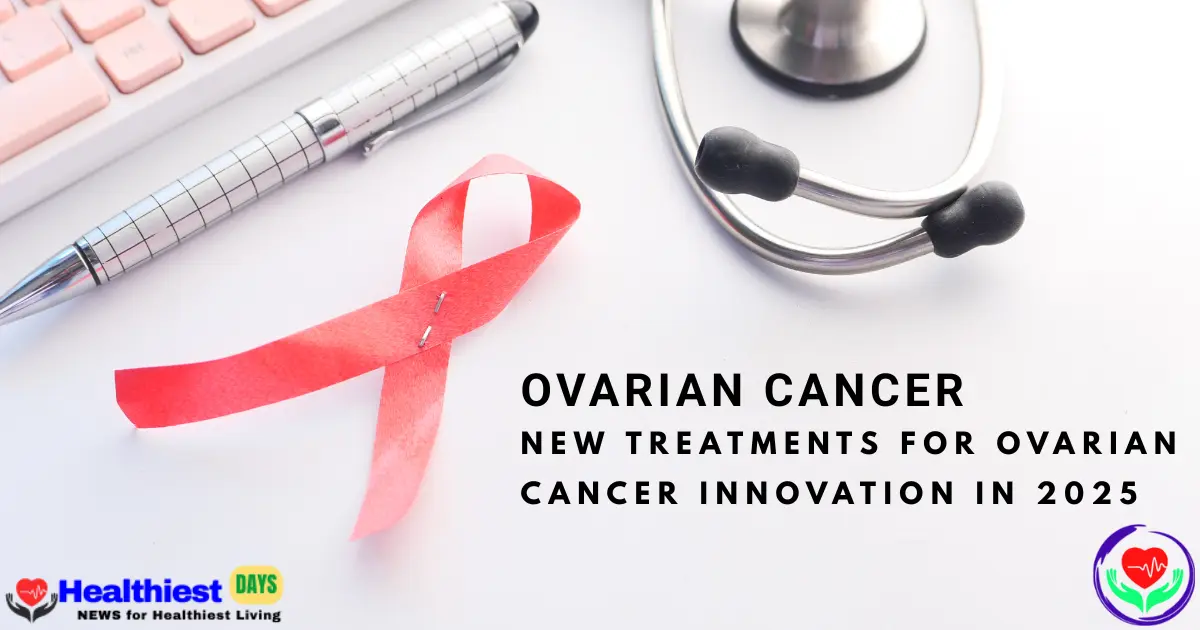 New Treatments for Ovarian Cancer Innovation in 2025 | What U.S. Patients Need to Know